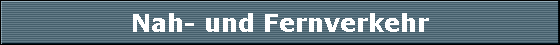 Nah- und Fernverkehr